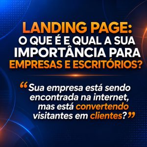 Read more about the article Landing Page: O Que É e Qual a Sua Importância para Empresas e Escritórios